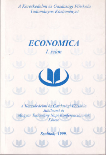 Economica I. szm - A Kereskedelmi s Gazdasgi Fiskola Tudomnyos Kzlemnyei 1999. Szolnok