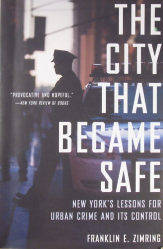 The City That Became Safe. New York's Lesson for Urban Crime and its Control