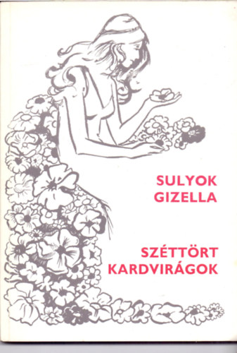 Sulyok Gizella - Szttrt kardvirgok