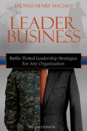 Thomas Henry Magness - Leader Business: Battle-Tested Leadership Strategies For Any Organization