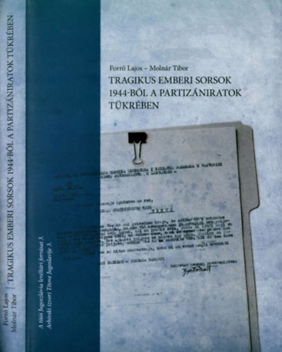 Molnr Tibor Forr Lajos - Tragikus emberi sorsok 1944-bl a partizniratok tkrben