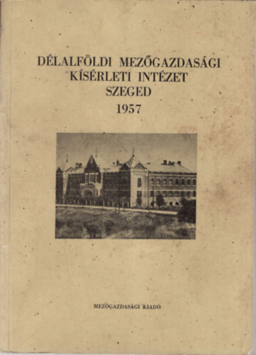 Dlalfldi Mezgazdasgi Ksrleti Intzet - Szeged 1957