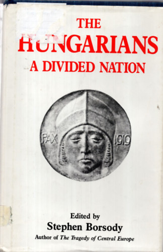 Stephen Borsody - The Hungarians: a Divided Nation