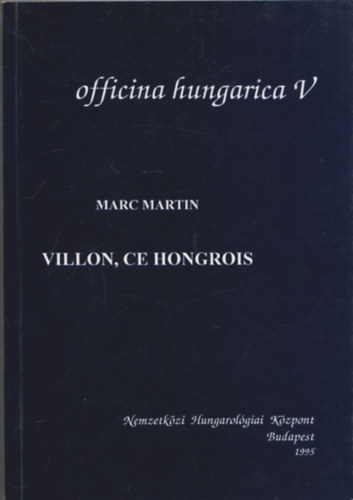 Marc Martin - Villon, ce Hongrois (Officina Hungarica V.)