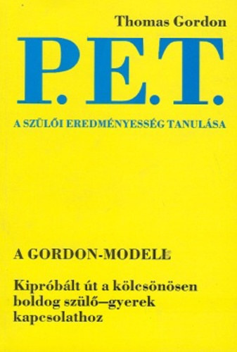 P. E. T. - A szli eredmnyessg tanulsa - A GORDON-MODELL/KIPRBLT T A KLCSNSEN BOLDOG SZL-GYEREK KAPCSOLATHOZ