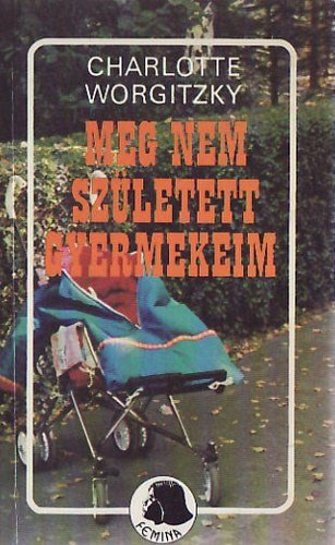 Meg nem sz�letett gyermekeim (Femina sorozat)