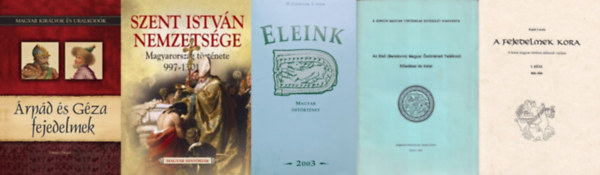 5 db knyv a magyar strtnetrl:  rpd s Gza fejedelmek  + Szent Istvn nemzetsge - Magyarorszg trtnete 997-1301 + Eleink- Magyar strtnet 2003/1 + A fejedelmek kora: A korai magyar trtnet idrendi vzlata I. rsz 8