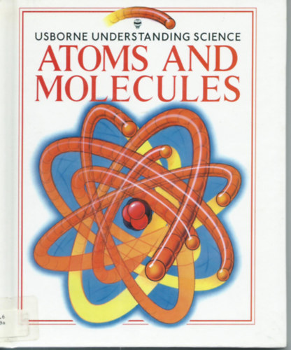 Usborne Understanding Science - Atoms and Molecules