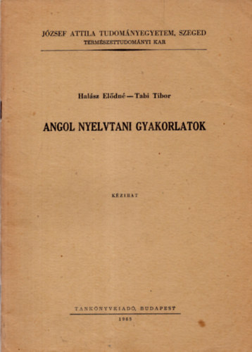 Hal�sz El�dn�, Tabi Tibor - Angol nyelvtani gyakorlatok ( J�zsef Attila Tudom�nyegyetem , Szeged term�szettudom�nyi kar ) BUDAPEST 1965