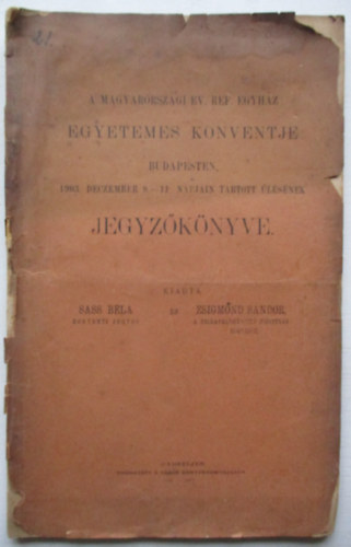 A Magyarorszgi Ev.Ref. eghz egyetemes konventje budapesten 1903 deczember 8-11 napjain tartott lsnek jegyzknyve