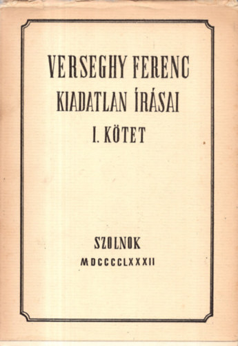 Verseghy Ferenc kiadatlan rsai I. ktet