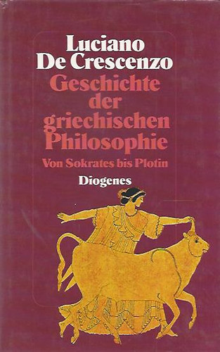 Luciano de Crescenzo - Geschichte der griechischen Philosophie - A görög filozófia története német nyelven