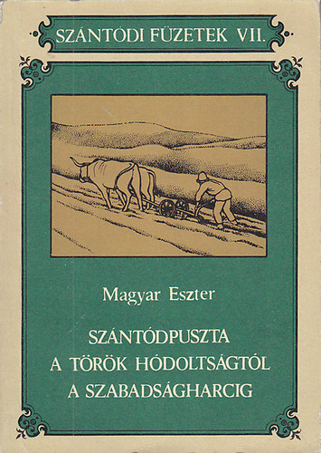 Sz�nt�dpuszta a t�r�k h�dolts�gt�l a szabads�gharcig (Sz�nt�di f�zetek VII.)