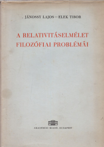 Jnossy Lajos-Elek Tibor - A relativitselmlet filozfiai problmi