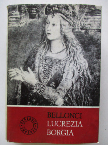 Maria Bellonci - Lucrezia Borgia lete s kora