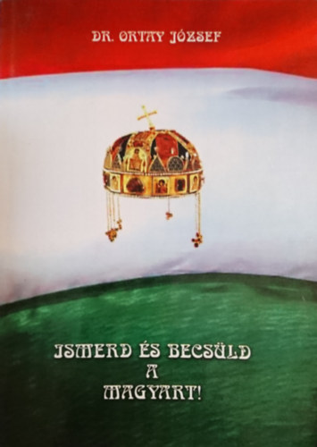Dr. Ortay Jzsef - Ismerd s becsld a magyart!