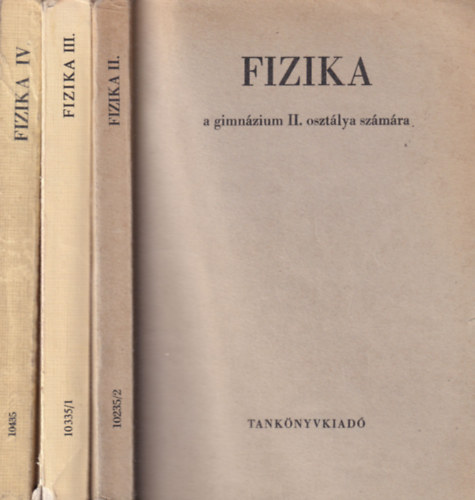 3 db Fizika tanknyv: Fizika a gimnzium  II., III., s IV. osztlya szmra