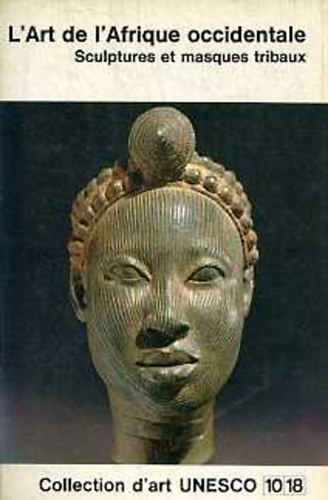 William Fagg - L' Art de l' Afrique occidentale. Sculptures et masques tribaux