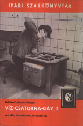 V�z-csatorna-g�z 2. - Szerel�s, �zemeltet�s, karbantart�s (Ipari szakk�nyvt�r)