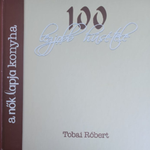 Tobai Rbert - A Nk Lapja Konyha 100 legjobb hstele