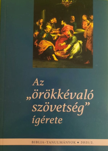 Vank� Zsuzsanna  (szerk.) - Az "�r�kk�val� sz�vets�g" �g�rete - Biblia-tanulm�nyok 2021/2
