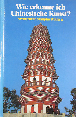 Wie erkenne ich Chinesische Kunst? Architektur - Skulptur - Malerei