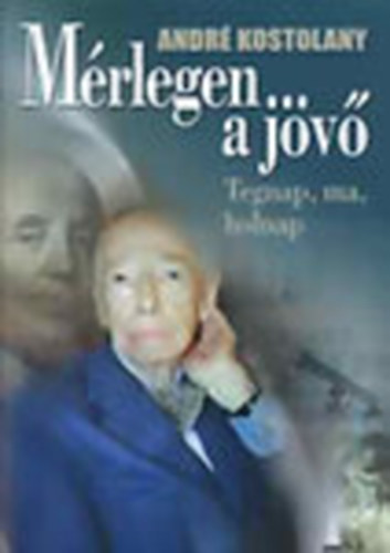 Mrlegen a jv - Tegnap, ma, holnap