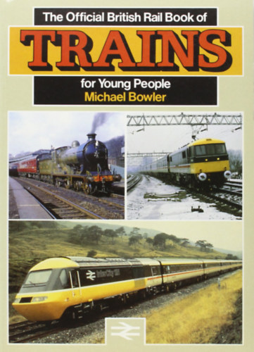 Michael Bowler - The Official British Rail Book of Trains for Young People