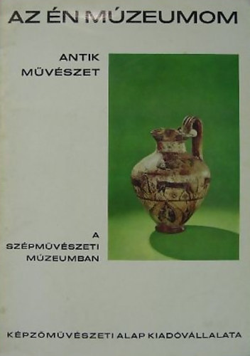 Pszti Margit  (szerk.) - Antik mvszet a Szpmvszeti Mzeumban