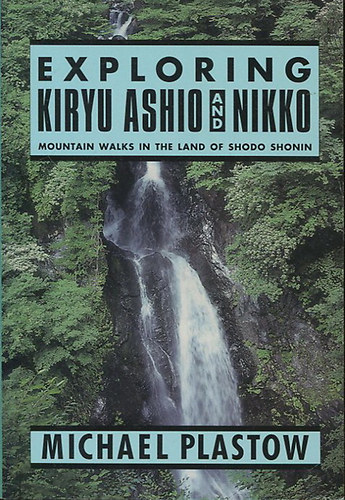 Exploring Kiryu Ashio and Nikko - Mountain Walks in the Land of Shodo Shonin