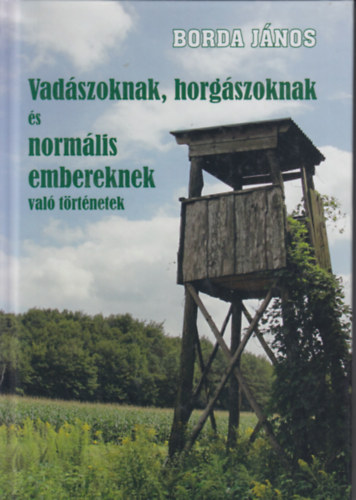Vadszoknak, horgszoknak s normlis embereknek val trtnetek