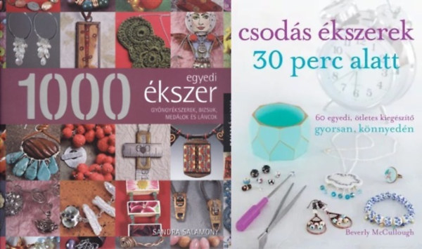 2 db knyv kszerekrl: Csods kszerek 30 perc alatt - 60 egyedi, tletes kiegszt gyorsan, knnyedn + 1000 egyedi kszer - Gyngykszerek, bizsuk, medlok s lncok