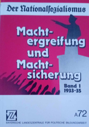 Der Nationalsozialismus, Band 1: Machtergreifung und Machtsicherung, 1933 - 1935