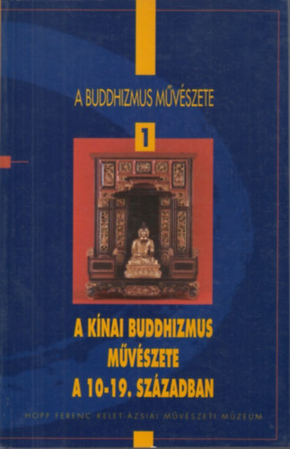 A buddhizmus m�v�szete 1.: A k�nai buddhizmus m�v�szete a 10-19. sz�zadban