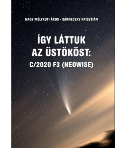 Srneczky Krisztin Nagy Mlykuti kos - gy lttuk az stkst: C/2020 F3 (NEOWISE)