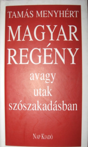 Tams Menyhrt - Magyar regny, avagy utak szszakadsban