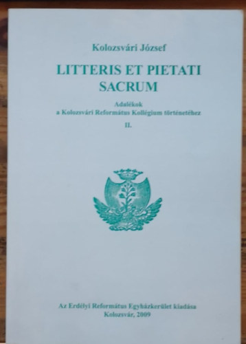 Litteris et pietati sacrum - Adalkok a Kolozsvri Reformtus Kollgium trtnethez II.