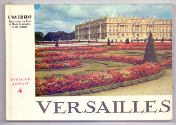 Versailles. Das Schloss - Der Park - Die Trianonschloesser