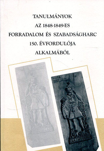 Mrkusn Vrs Hajnalka  (szerk.) - Tanulmnyok az 1848-1849-es forradalom s szabadsgharc 150. vfordulja alkalmbl
