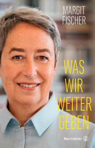 Margit Fischer - Was wir weitergeben - Dedikált!