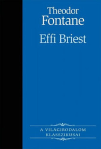 Theodor Fontane - Effi Briest-A vilgirodalom Klasszikusai