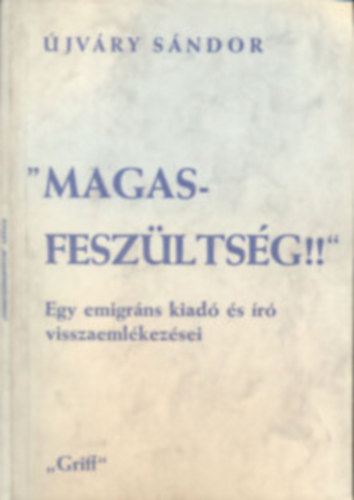 jvry Sndor - "Magasfeszltsg!!" Egy emigrns kiad s r visszaemlkezsei