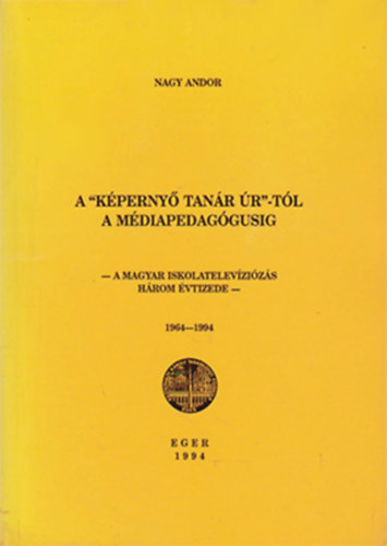A "Kperny tanr r"-tl a mdiapedaggusig - A magyar iskoletelevzizs hrom vtizede