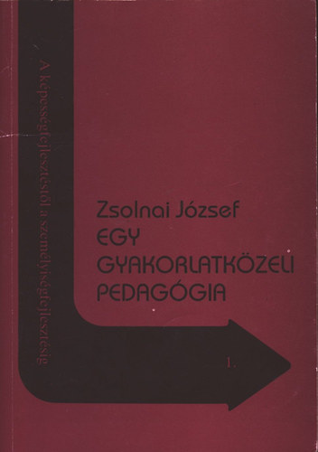 Egy gyakorlatkzeli pedaggia (A kpessgfejlesztstl a szemlyisgfejlesztsig 1.)