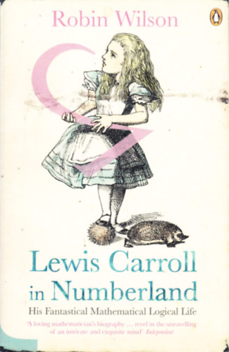 Lewis Carroll in Numberland: His Fantastical Mathematical Logical Life