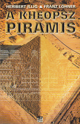 A Kheopsz piramis    - A Kheopsz �p�t�si terve - Az �p�t�anyag kitermel�se, valamint sz�ll�t�sa sz�razf�ld�n �s v�zen - R�mp�k, avagy felj�r�k �s g�pek - B�rmunk�sok k�t�lcsig�i a piramison