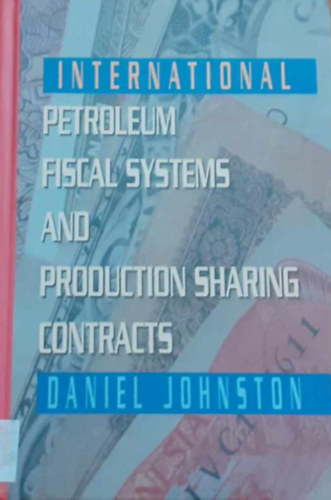 Daniel Johnston - International Petroleum Fiscal Systems and Production Sharing Contracts