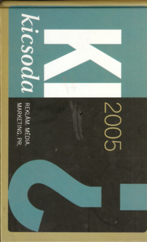 Ki kicsoda 2005 - Reklm. Mdia. Marketing. PR.