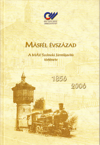 Simon Bla - Msfl vszzad- A MV Szolnoki Jrmjavt trtnete (1856-2006)