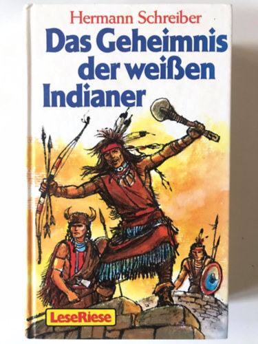 Hermann Schreiber - Das Geheimnis der weissen Indianer